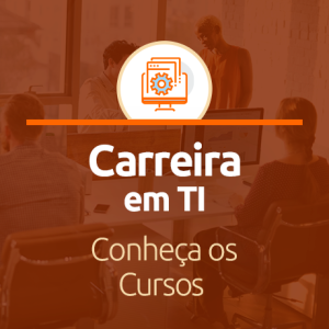 Carreira em TI: Confira alguns cursos da área