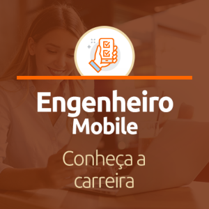 Engenheiro Mobile: Tudo o que você precisa saber sobre a profissão